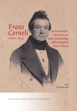 Franz Corneli (1800-1855), parlementariër, en het streven naar staatkundige zelfstandigheid voor Limburg