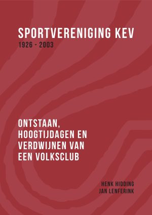 Sportvereniging KEV 1926–2003. Ontstaan, hoogtijdagen en verdwijnen van een volksclub